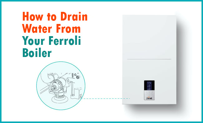 How to Drain Water from Your Ferroli Boiler – All Methods Explained