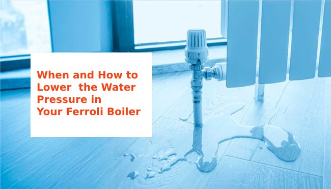When and How to Lower the Water Pressure in Your Ferroli Boiler